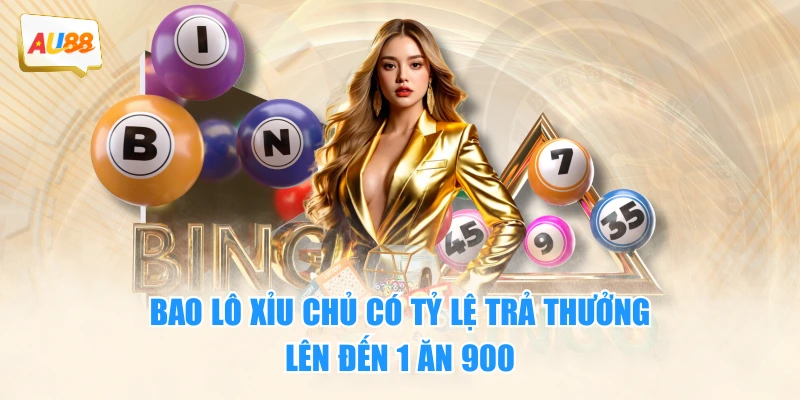 Xỉu Chủ Là Gì? Tổng Hợp 4 Cách Đánh Cơ Bản, Phổ Biến 4 Bao lô xỉu chủ có tỷ lệ trả thưởng lên đến 1 ăn 900