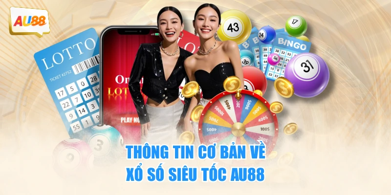 Xổ Số Siêu Tốc AU88 - Những Loại Hấp Dẫn Nhất Hiện Nay 2 Thông tin cơ bản về xổ số siêu tốc AU88